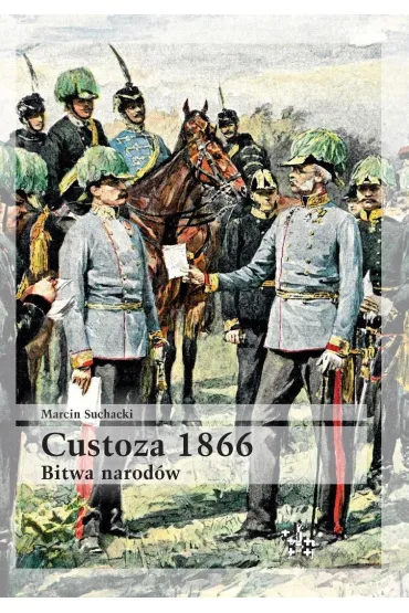 Custoza 1866. Bitwa narod�w - Marcin Suchacki