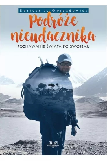 Podr�e nieudacznika. Poznawanie �wiata po swojemu - Dariusz Gwiazdowicz