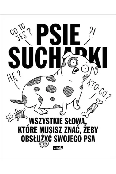 Psie sucharki 2. Wszystkie s�owa, kt�re musisz zna�, �eby obs�u�y� swojego psa - Maria Apoleika