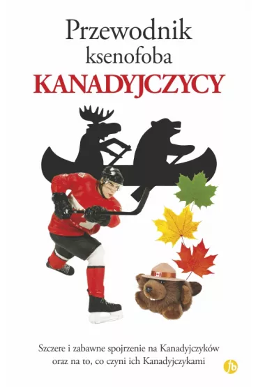 Kanadyjczycy. Przewodnik ksenofoba - Vaughn Roste, Peter W Wilson