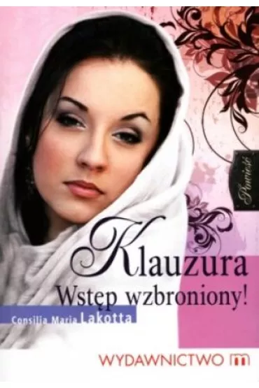 Klauzura. Wst�p wzbroniony! - Consilia Maria Lakotta