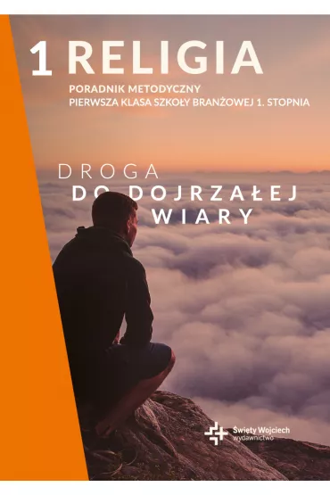 Droga do dojrza�ej wiary. Poradnik metodyczny dla klasy 1 szko�y bran�owej 1. stopnia - Rados�aw Mazur