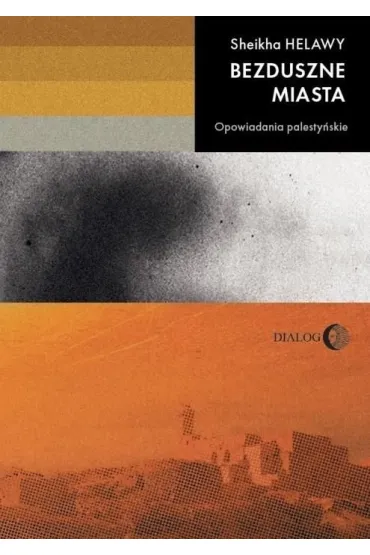 Bezduszne miasta. Opowiadania palesty�skie - Sheikha Helawy
