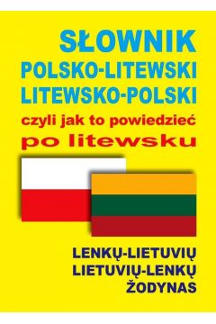 Sownik polsko-litewski litewsko-polski czyli jak to powiedzie po litewsku