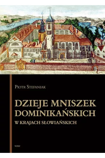 Dzieje mniszek dominika�skich w krajach.. - Piotr Stefaniak