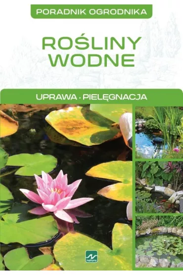Ro�liny wodne. Uprawa, piel�gnacja - Micha� Mazik