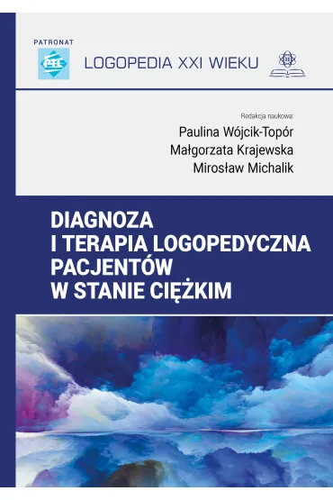 Diagnoza i terapia logopedyczna pacjent�w w stanie ci�kim. Logopedia XXI wieku