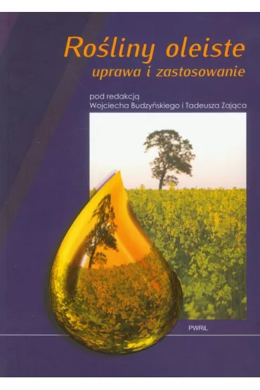Ro�liny oleiste uprawa i zastosowanie - Tadeusz Zaj�c, Wojciech Budzy�ski