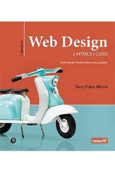 Web Design z HTML5 i CSS3. Technologie frontendowe od podstaw