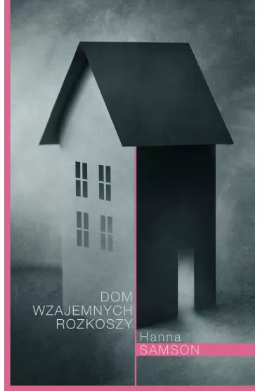Dom wzajemnych rozkoszy - Hanna Samson
