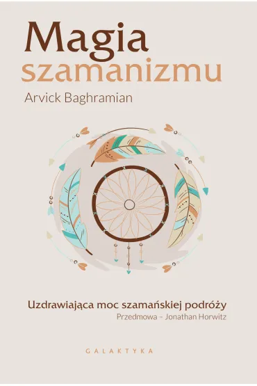Magia szamanizmu. Uzdrawiaj�ca moc szama�skiej podr�y - Arvick Baghramian