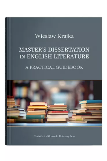 Master`s Dissertation in English Literature. A Practical Guidebook - Wies�aw Krajka