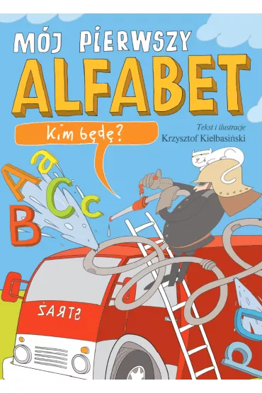 Kim b�d�? M�j pierwszy alfabet - Krzysztof Kie�basi�ski