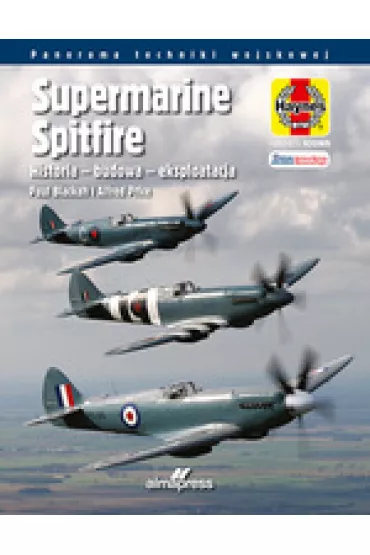 Supermarine Spitfire. Historia - budowa - eksploatacja - Alfred Price, Paul  Blackah