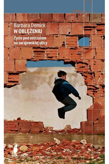 W obleniu. ycie pod ostrzaem na sarajewskiej ulicy - Barbara Demick