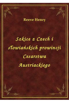 Szkice z Czech i sowiaskich prowincji Cesarstwa Austriackiego