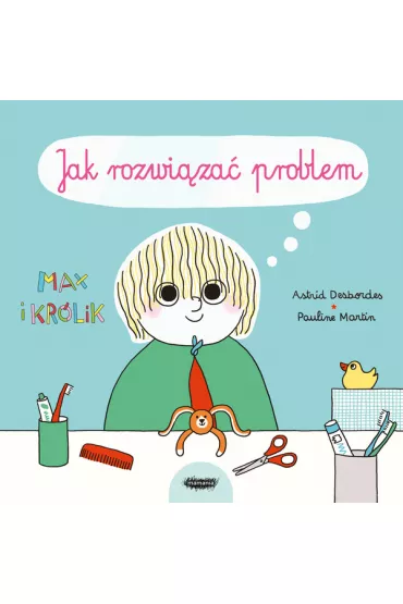 Max i Kr�lik. Jak rozwi�za� problem - Pauline Martin, Astrid Desbordes