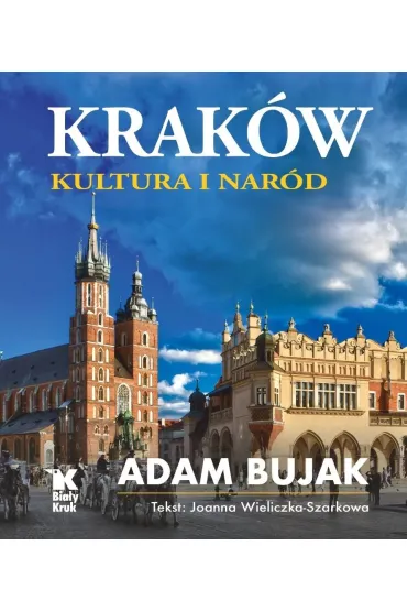 Krak�w. Kultura i nar�d - Adam Bujak, Joanna Wieliczka-Szarkowa