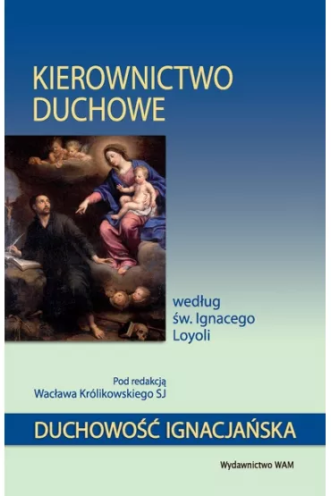 Kierownictwo duchowe wed�ug �w. Ignacego Loyoli - Wac�aw Kr�likowski