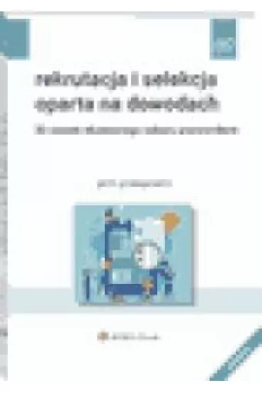 Rekrutacja i selekcja oparta na dowodach. 33 zasady skutecznego naboru pracownik�w - Piotr Prokopowicz