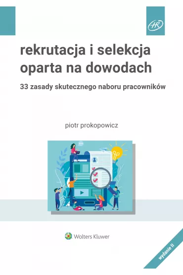 Rekrutacja i selekcja oparta na dowodach. 33 zasady skutecznego naboru pracownik�w - Piotr Prokopowicz