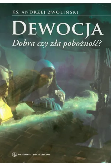 Dewocja. Dobra czy z�a pobo�no��? - Andrzej Zwoli�ski