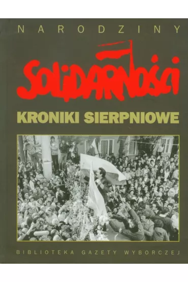 Solidarno��. Kroniki sierpniowe