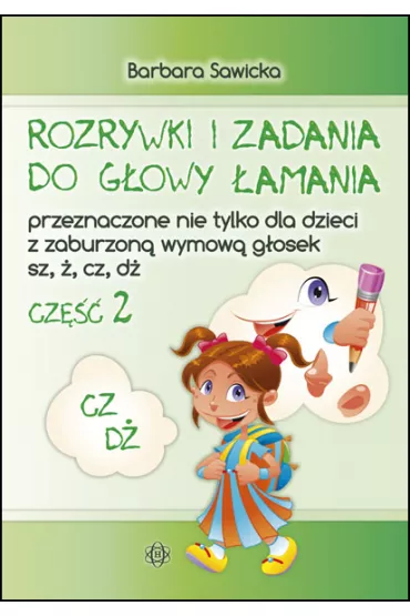 Rozrywki i zadania Przeznaczone nie tylko dla dzieci z zaburzon� wymow� g�osek sz, �, cz, d� cz�� 2 - Barbara Sawicka