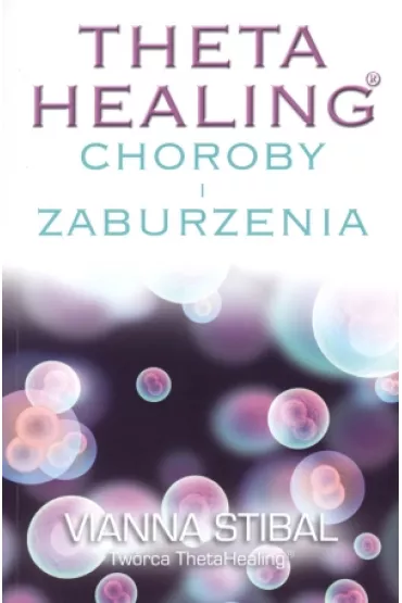 Theta Healing Choroby i Zaburzenia - Vianna Stibal