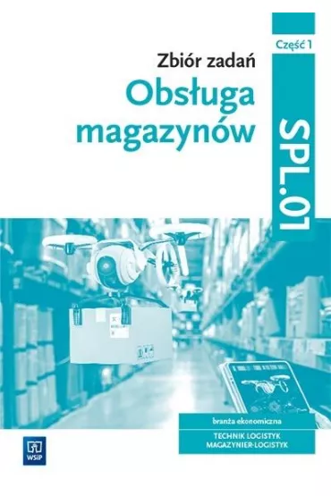 Obsuga magazynw. Zbir zada. Brana ekonomiczna. Technik logistyk, magazynier logistyk. Kwalifikacja SPL.01. Cz 1 - Grayna Karpus