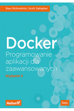 Docker. Programowanie aplikacji dla zaawansowanych