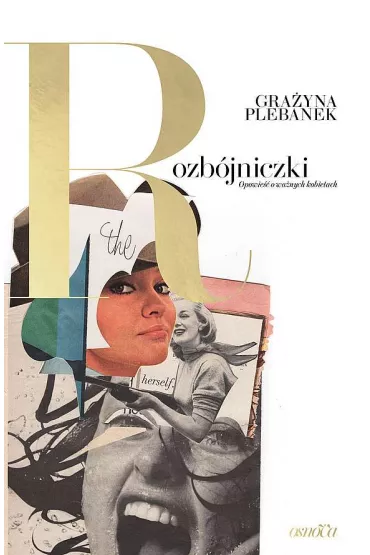 Rozb�jniczki. Opowie�� o wa�nych kobietach - Gra�yna Plebanek