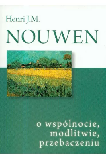 O wsp�lnocie, modlitwie, przebaczeniu - Henri J.M. Nouwen