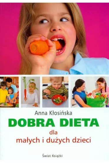 Dobra dieta dla ma�ych i du�ych dzieci - Anna K�osi�ska 