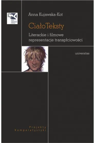 Cia�oTeksty. Literackie i filmowe reprezentacje transp�ciowo�ci - Anna Kujawska-Kot