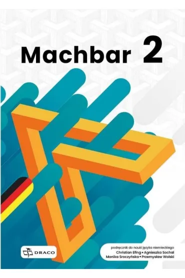 Machbar 2. Podr�cznik do nauki j�zyka niemieckiego - Przemys�aw Wolski, Agnieszka Sochal, Christian Efing, Monika Sroczy�ska