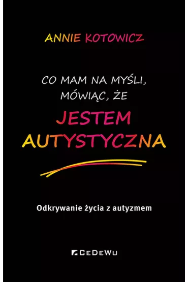 Co mam na myli, mwic, e jestem autystyczna - Annie Kotowicz