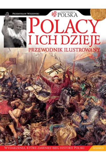 Polacy i ich dzieje. Przewodnik ilustrowany - Przemys�aw Wiszewski