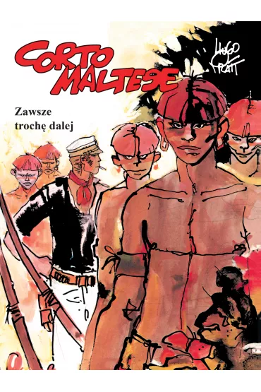 Mistrzowie Komiksu Zawsze troch� dalej. Corto Maltese. Tom 3 - Hugo Pratt