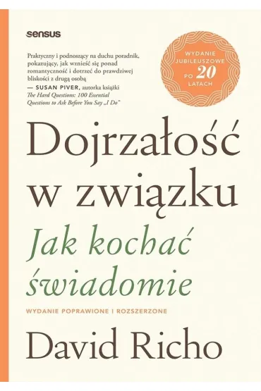 Dojrza�o�� w zwi�zku. Jak kocha� �wiadomie. Wydanie poprawione i rozszerzone - David Richo