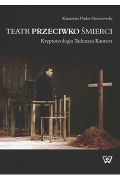 eBook Teatr przeciwko mierci. Krypoteologia Tadeusza Kantora pdf