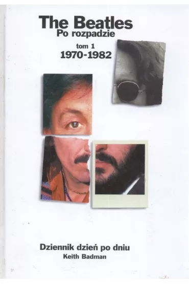 The Beatles po rozpadzie. Tom 1 - Keith Badman