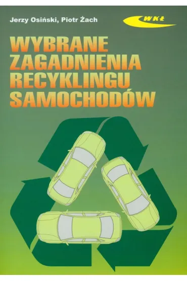 Wybrane zagadnienia recyklingu samochod�w - Jerzy Osi�ski, Piotr �ach