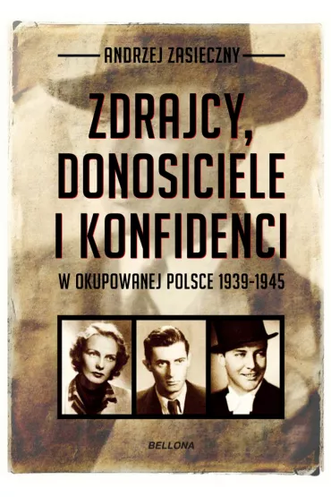 Zdrajcy, donosiciele i konfidenci w okupowanej Polsce 1939-1945 - Andrzej Zasieczny
