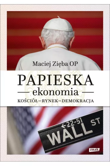 Papieska ekonomia. Ko�ci� &ndash; rynek &ndash; demokracja - Maciej Zi�ba
