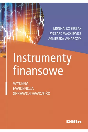 Instrumenty finansowe - Monika  Szczerbak, Agnieszka  Wikarczyk, Ryszard  Wa�kiewicz
