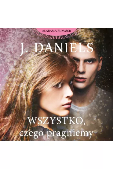 Audiobook Wszystko, czego pragniemy mp3 - J. Daniels
