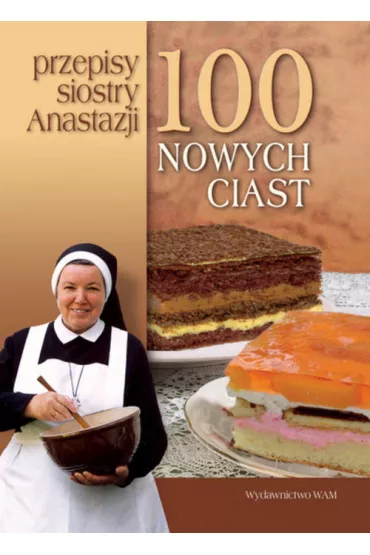 100 nowych ciast Przepisy Siostry Anastazji - Anastazja Pustelnik