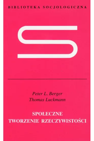 Spo�eczne tworzenie rzeczywisto�ci - Peter Ludwig Berger, Thomas Luckmann