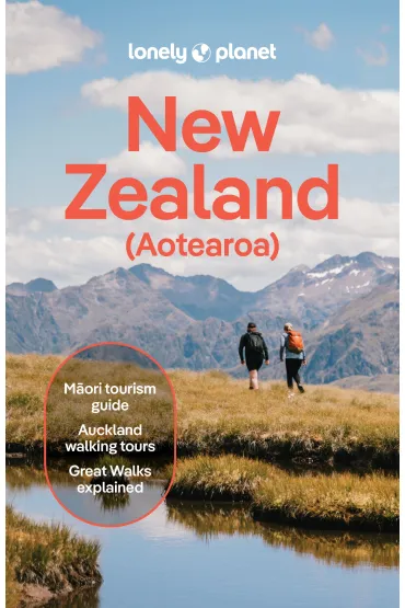 New Zealand. Lonely Planet - Brett Atkinson, Liz  Dragicevich Carlson, Peter  Fea